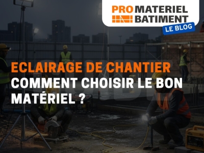 Éclairage de chantier LED : puissance, rendu et choix du bon projecteur