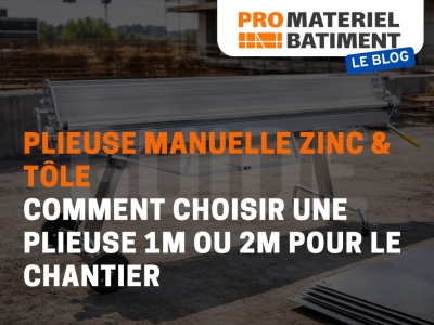 Plieuse manuelle zinc & tôle : choisir une plieuse 1m ou 2m