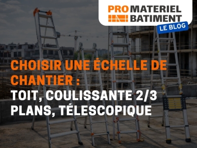 Choisir une échelle de chantier : toit, coulissante 2/3 plans, télescopique