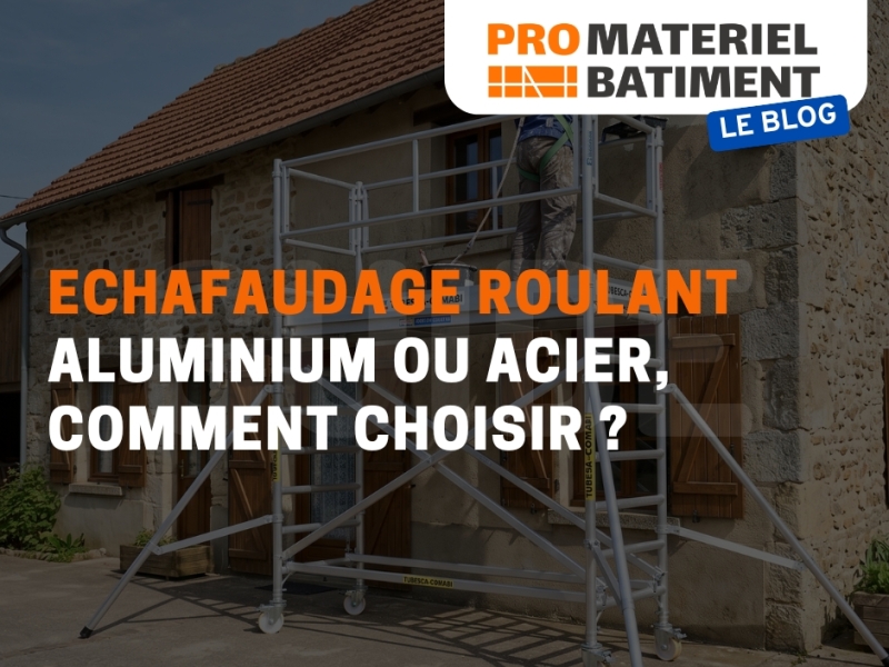 Échafaudage roulant aluminium ou acier : comment choisir ? Guide pro 2026
